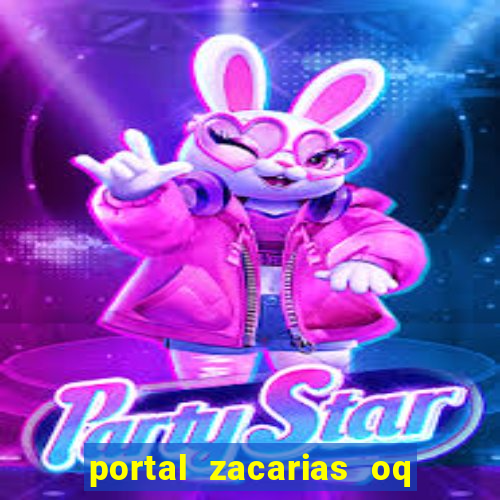 portal zacarias oq q e para falar